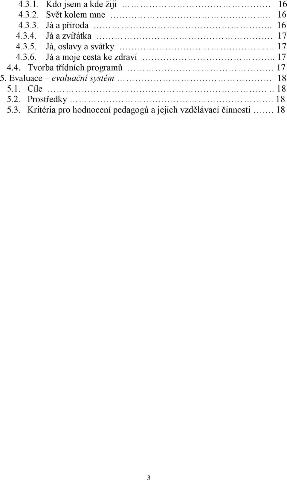 Evaluace evaluační systém 18 5.1. Cíle.. 18 5.2. Prostředky. 18 5.3.