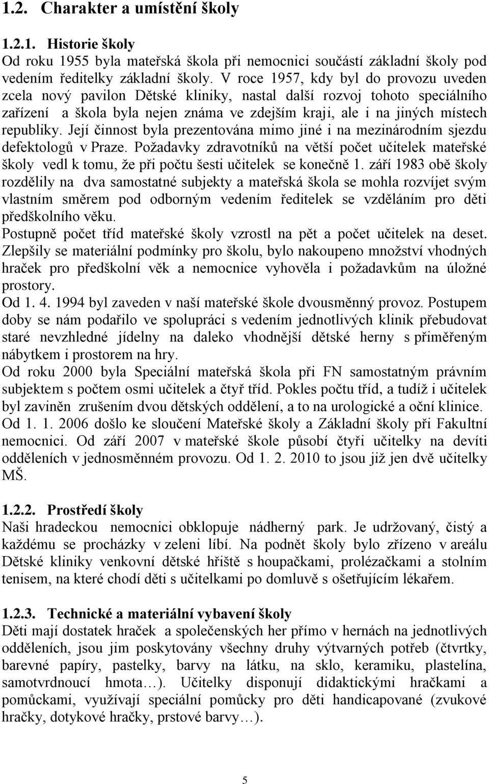 Její činnost byla prezentována mimo jiné i na mezinárodním sjezdu defektologů v Praze.