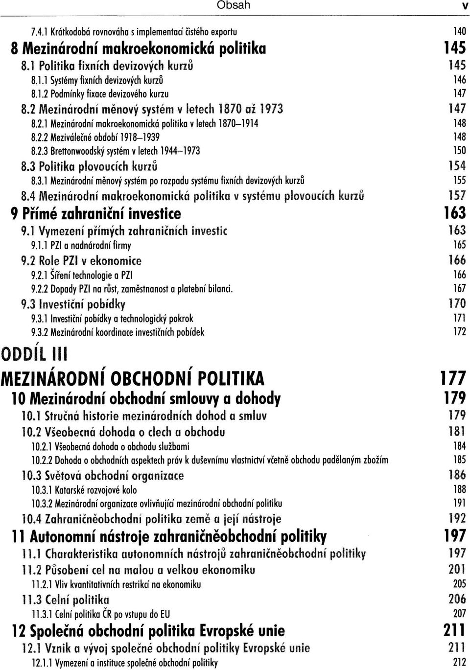 3 Politika plovoucích kurzu 154 8.3.1 Mezinárodní měnový systém po rozpadu systému fixních devizových kurzů 155 8.