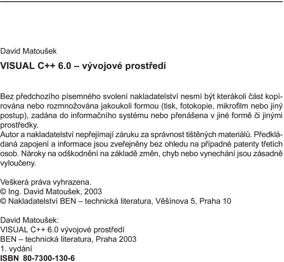 zapojeí a iformace jsou zveøejìy bez ohledu a pøípadé patety tøetích osob Nároky a odškodìí a základì zmì, chyb ebo vyecháí jsou zásadì vylouèey Veškerá práva vyhrazea Ig David