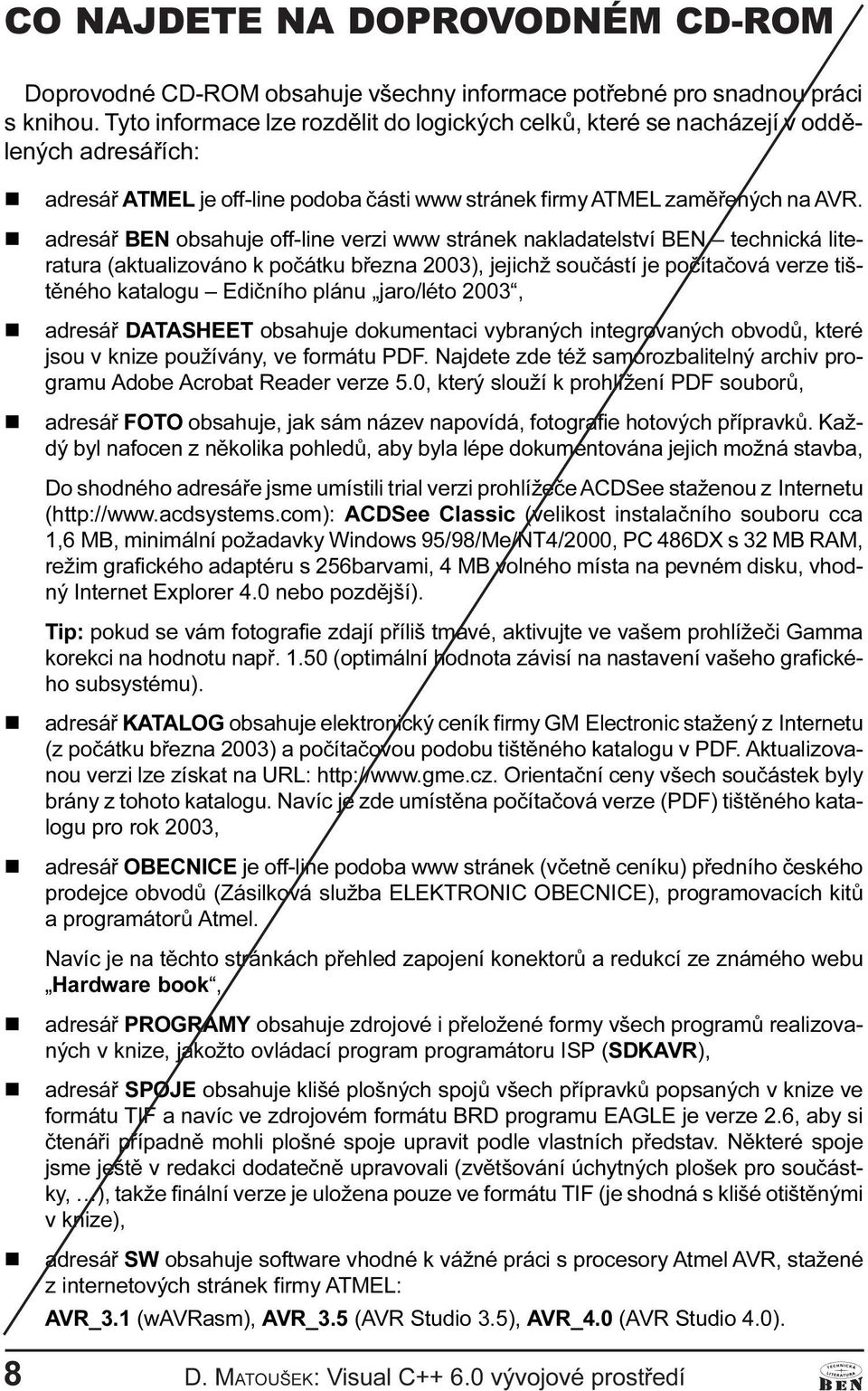 jejichž souèástí je poèítaèová verze tištìého katalogu Edièího pláu jaro/léto 2003, adresáø DATASHEET obsahuje dokumetaci vybraých itegrovaých obvodù, které jsou v kize používáy, ve formátu PDF