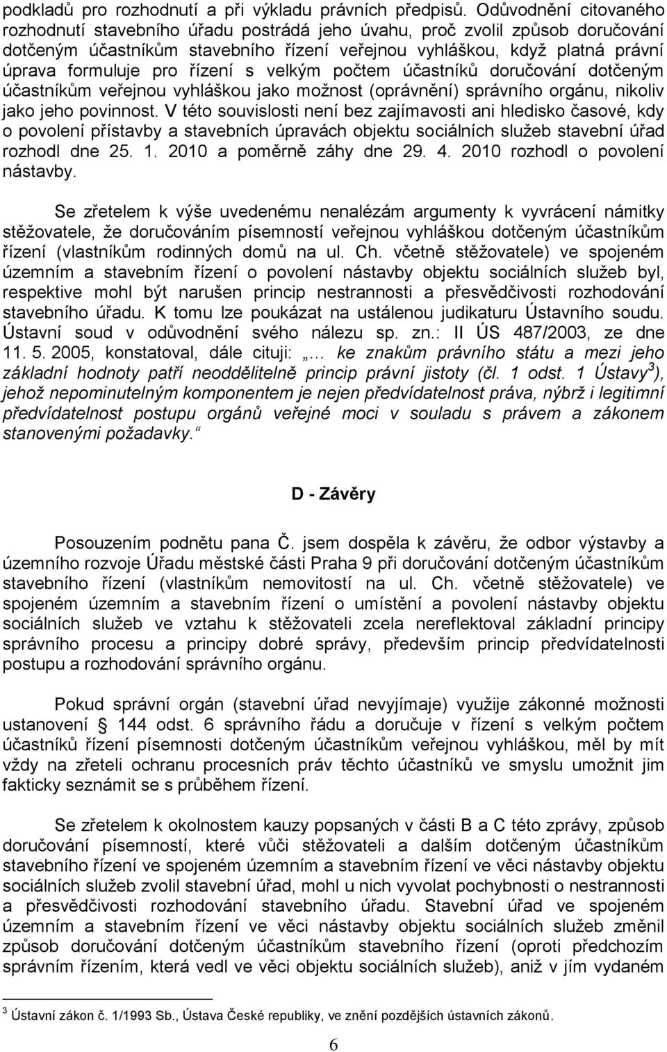 řízení s velkým počtem účastníků doručování dotčeným účastníkům veřejnou vyhláškou jako možnost (oprávnění) správního orgánu, nikoliv jako jeho povinnost.