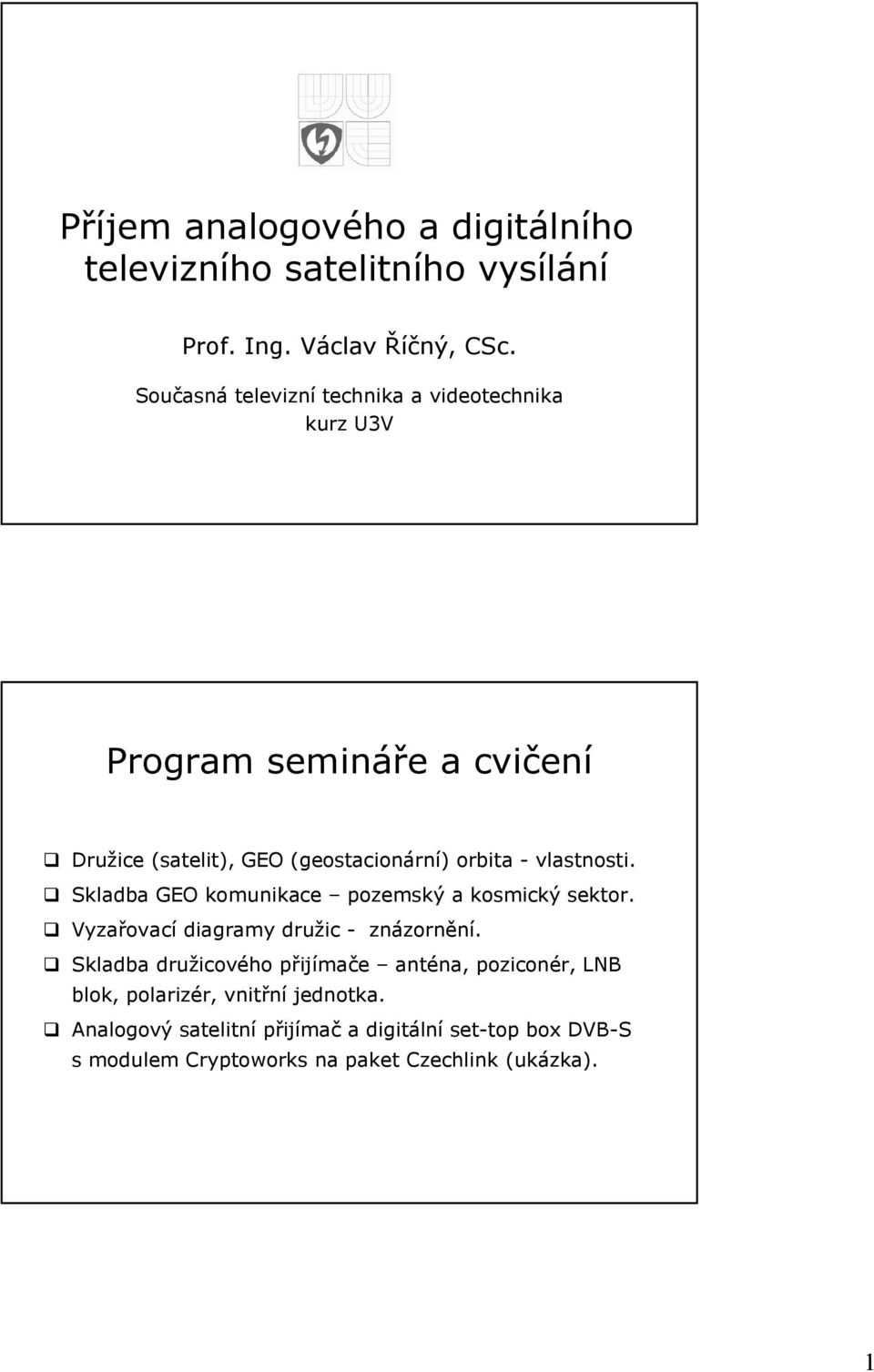 vlastnosti. Skladba GEO komunikace pozemský a kosmický sektor. Vyzařovací diagramy družic - znázornění.