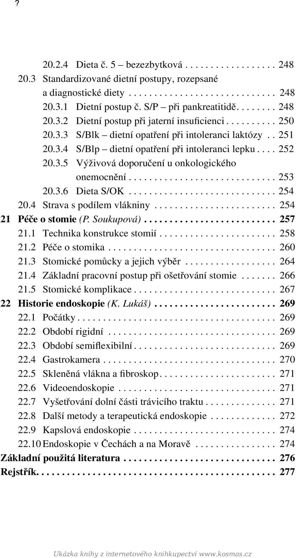 ... 252 20.3.5 Výživová doporučení u onkologického onemocnění............................. 253 20.3.6 Dieta S/OK............................. 254 20.4 Strava s podílem vlákniny.