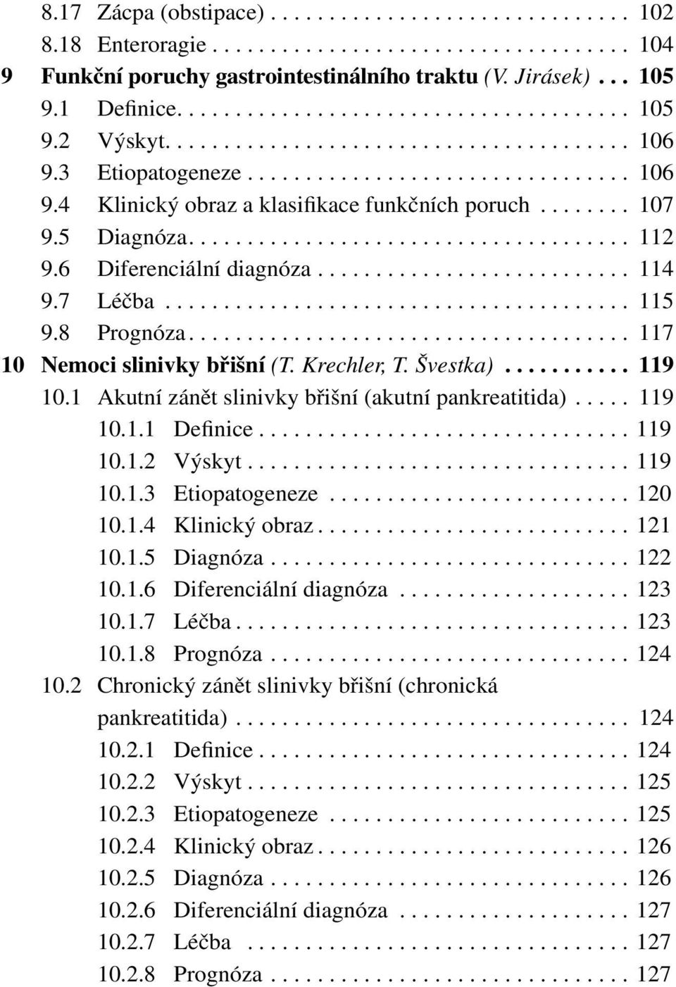 ....... 107 9.5 Diagnóza...................................... 112 9.6 Diferenciální diagnóza........................... 114 9.7 Léčba........................................ 115 9.8 Prognóza.