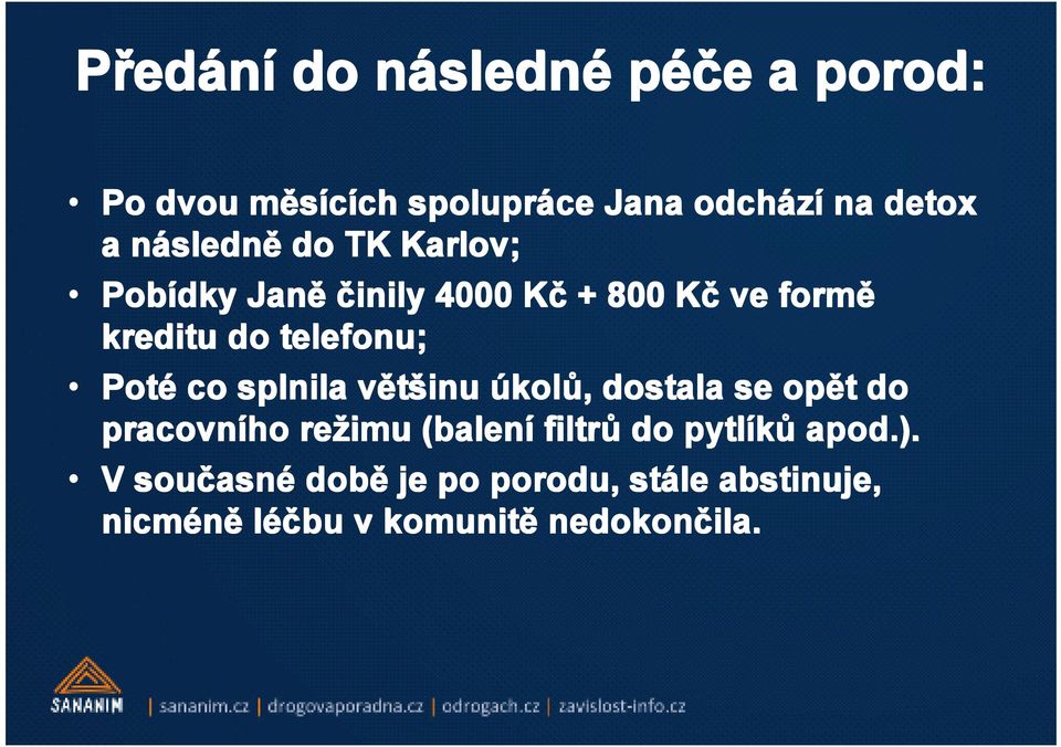 Poté co splnila většinu úkol kolů,, dostala se opět t do pracovního režimu (balení filtrů do