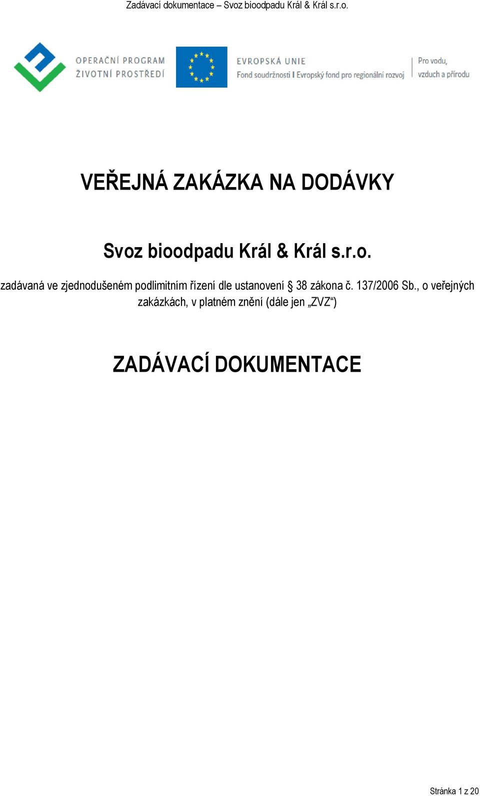 podlimitním řízení dle ustanovení 38 zákona č. 137/2006 Sb.