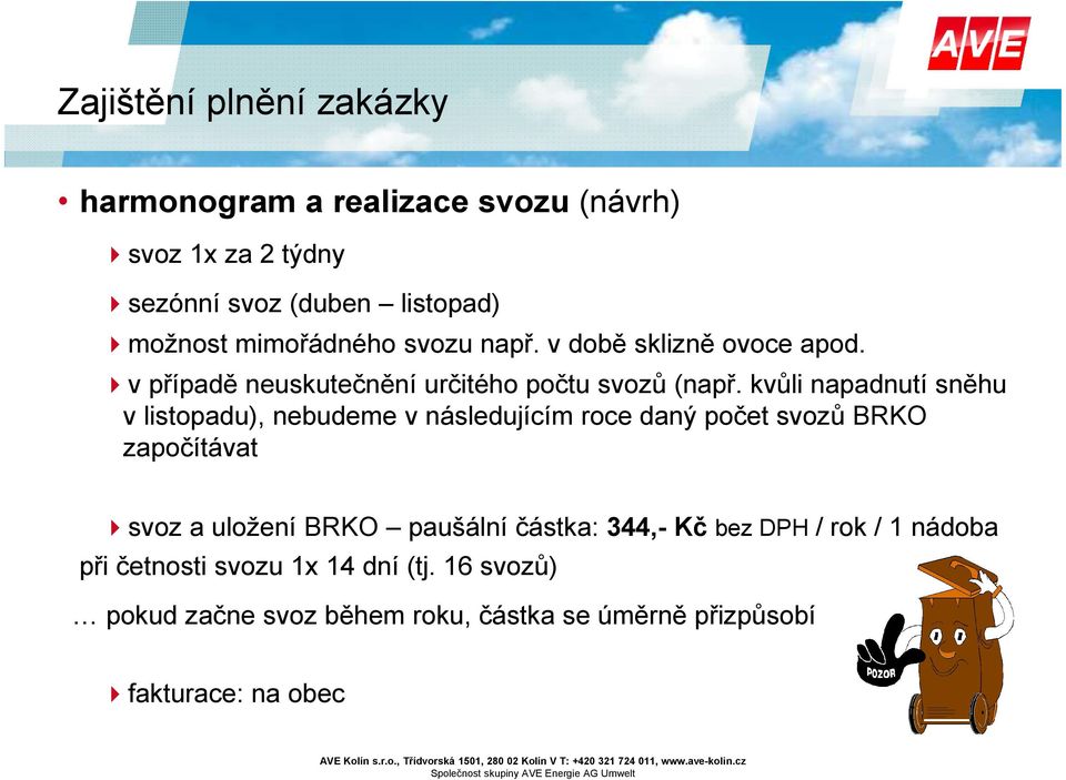 kvůli napadnutí sněhu v listopadu), nebudeme v následujícím roce daný počet svozů BRKO započítávat svoz a uložení BRKO paušální