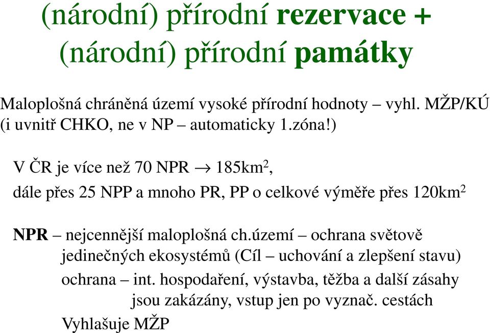 ) V ČR je více než 70 NPR 185km 2, dále přes 25 NPP a mnoho PR, PP o celkové výměře přes 120km 2 NPR nejcennější