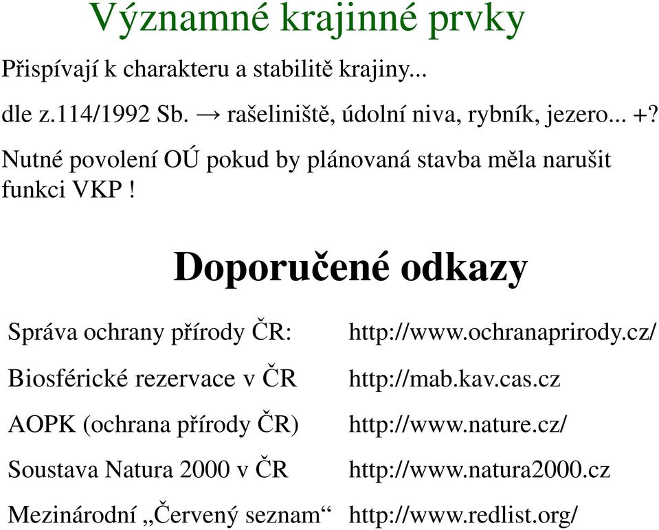 Správa ochrany přírody ČR: Biosférické rezervace v ČR AOPK (ochrana přírody ČR) Soustava Natura 2000 v ČR Doporučené