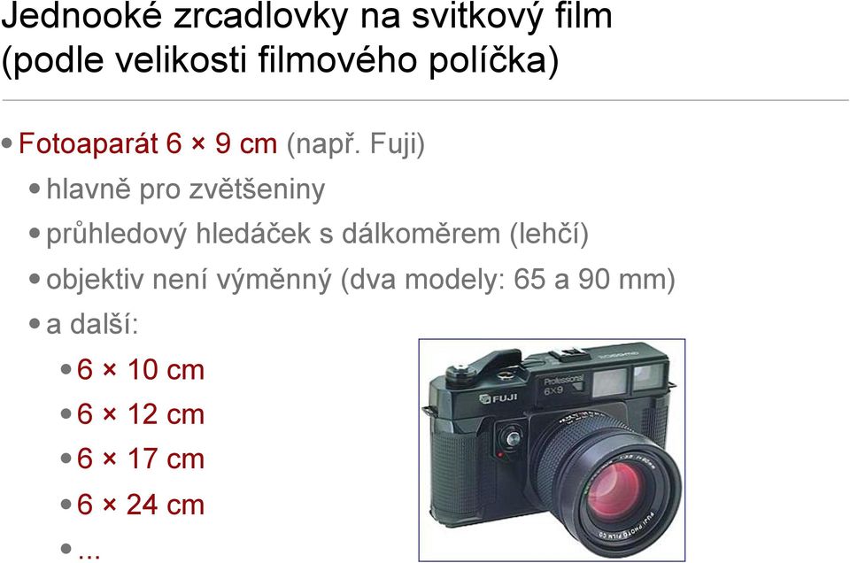 Fuji) hlavně pro zvětšeniny průhledový hledáček s dálkoměrem