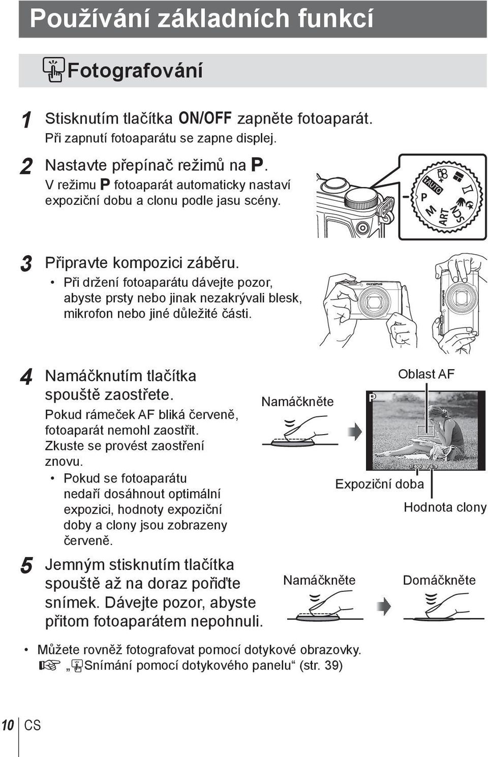 Při držení fotoaparátu dávejte pozor, abyste prsty nebo jinak nezakrývali blesk, mikrofon nebo jiné důležité části. 4 Namáčknutím tlačítka spouště zaostřete.