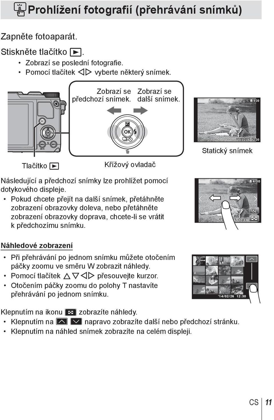 Pokud chcete přejít na další snímek, přetáhněte zobrazení obrazovky doleva, nebo přetáhněte zobrazení obrazovky doprava, chcete-li se vrátit k předchozímu snímku.