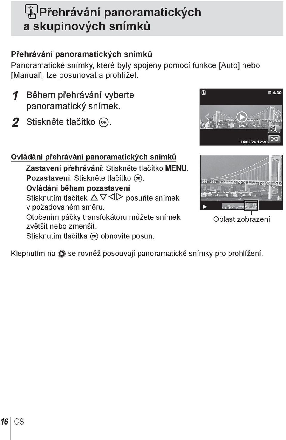 4/30 14/02/26 12:30 Ovládání přehrávání panoramatických snímků Zastavení přehrávání: Stiskněte tlačítko m. Pozastavení: Stiskněte tlačítko A.