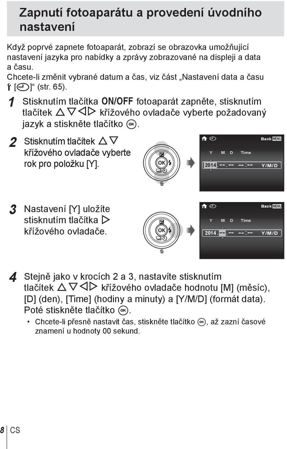 1 Stisknutím tlačítka n fotoaparát zapněte, stisknutím tlačítek FGHI křížového ovladače vyberte požadovaný jazyk a stiskněte tlačítko A.