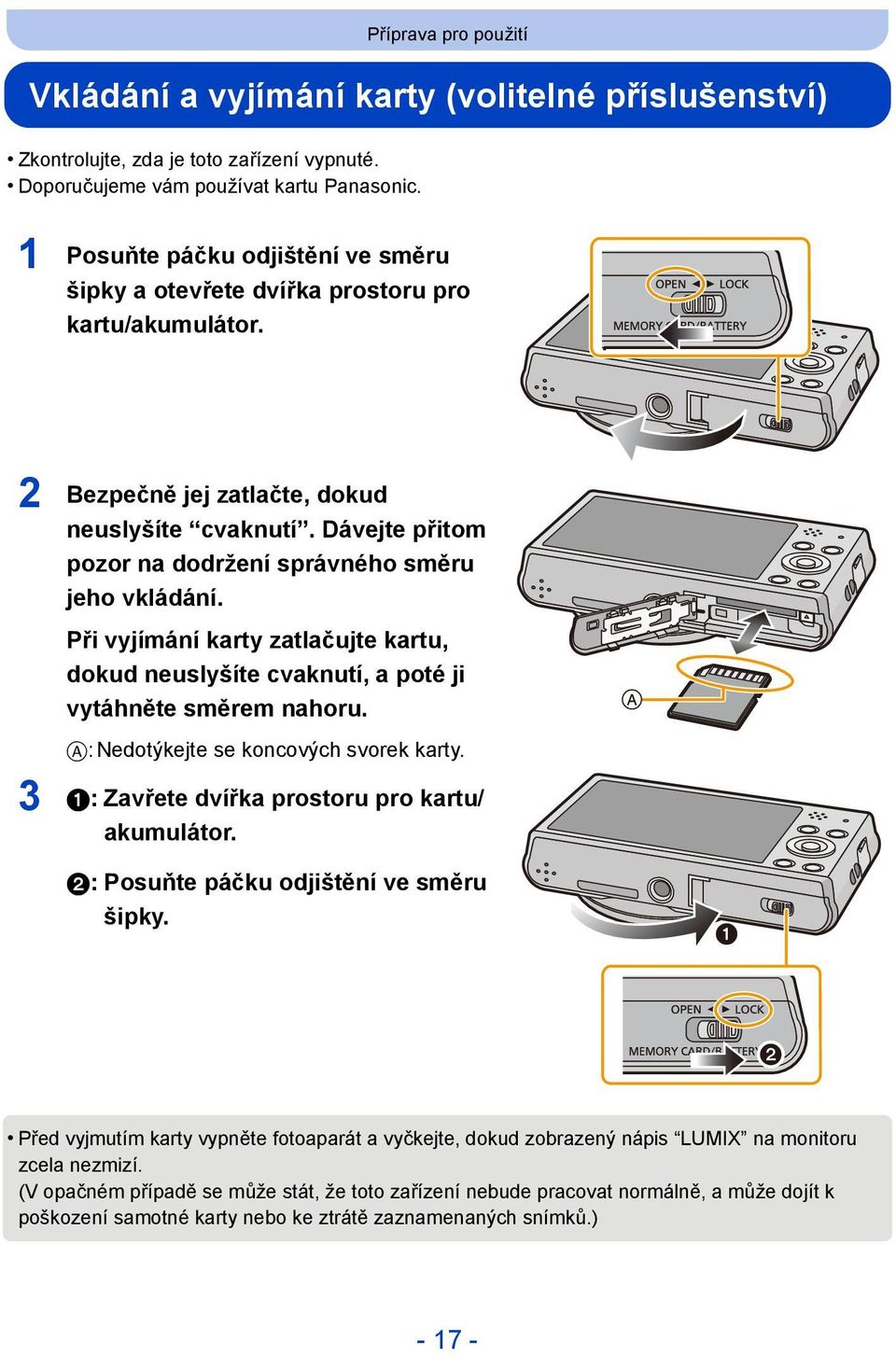 Dávejte přitom pozor na dodržení správného směru jeho vkládání. Při vyjímání karty zatlačujte kartu, dokud neuslyšíte cvaknutí, a poté ji vytáhněte směrem nahoru.