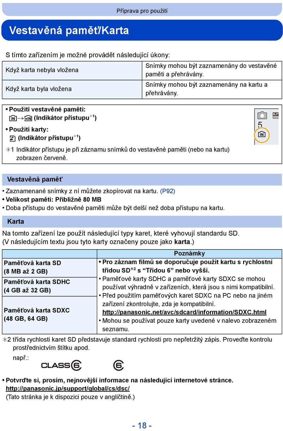 Použití vestavěné paměti: k>ð (Indikátor přístupu 1 ) Použití karty: (Indikátor přístupu 1 ) 1 Indikátor přístupu je při záznamu snímků do vestavěné paměti (nebo na kartu) zobrazen červeně.