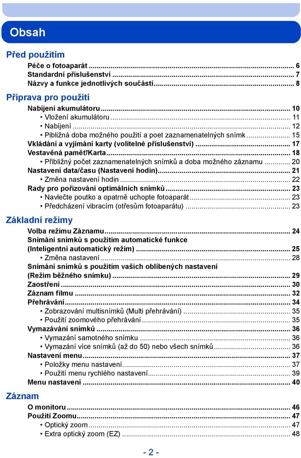 .. 18 Přibližný počet zaznamenatelných snímků a doba možného záznamu... 20 Nastavení data/času (Nastavení hodin)... 21 Změna nastavení hodin... 22 Rady pro pořizování optimálních snímků.