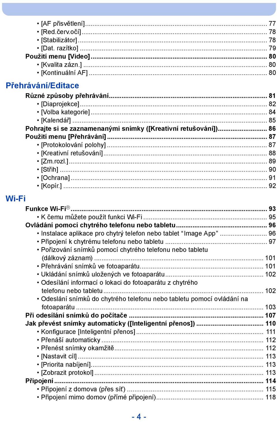 .. 87 [Kreativní retušování]... 88 [Zm.rozl.]... 89 [Střih]... 90 [Ochrana]... 91 [Kopír.]... 92 Wi-Fi Funkce Wi-Fi R... 93 K čemu můžete použít funkci Wi-Fi.