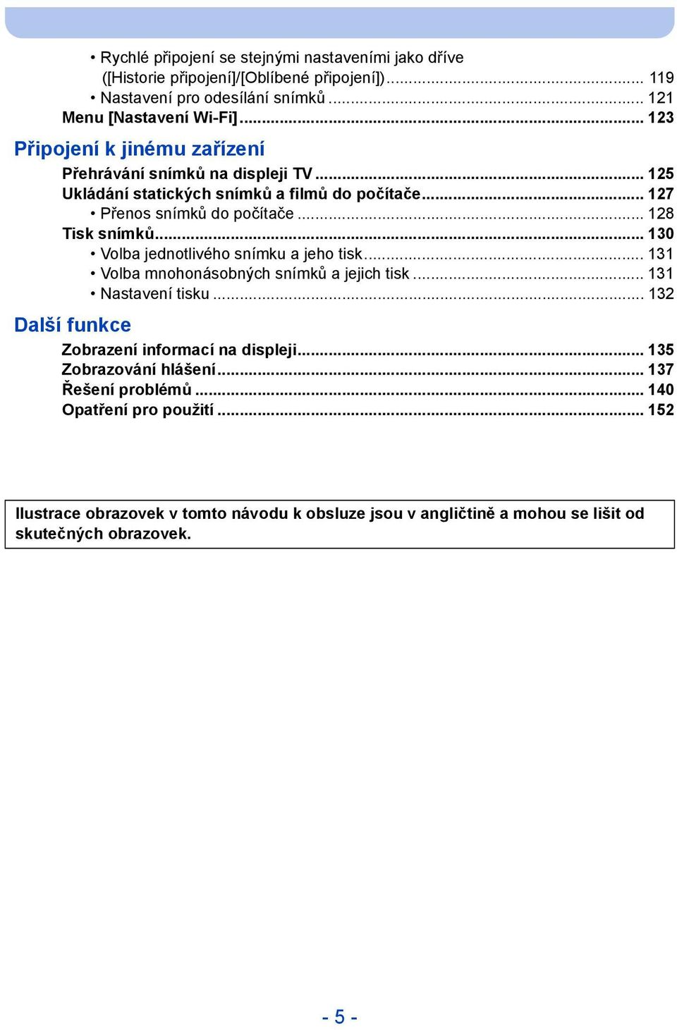 .. 130 Volba jednotlivého snímku a jeho tisk... 131 Volba mnohonásobných snímků a jejich tisk... 131 Nastavení tisku... 132 Další funkce Zobrazení informací na displeji.