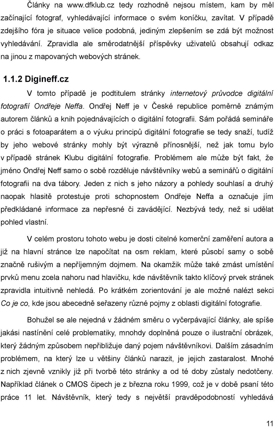 Zpravidla ale směrodatnější příspěvky uživatelů obsahují odkaz na jinou z mapovaných webových stránek. 1.1.2 Digineff.