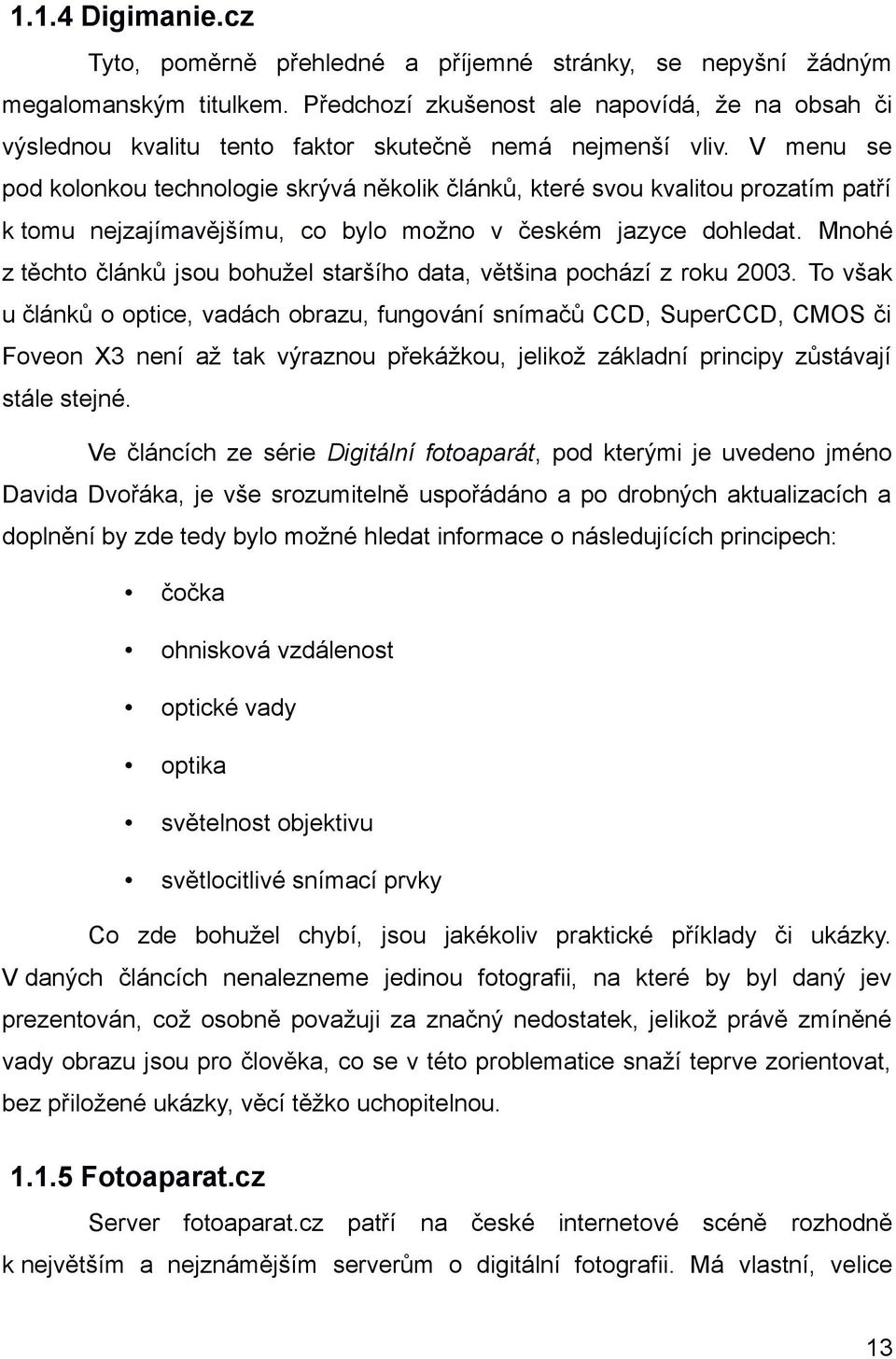 V menu se pod kolonkou technologie skrývá několik článků, které svou kvalitou prozatím patří k tomu nejzajímavějšímu, co bylo možno v českém jazyce dohledat.