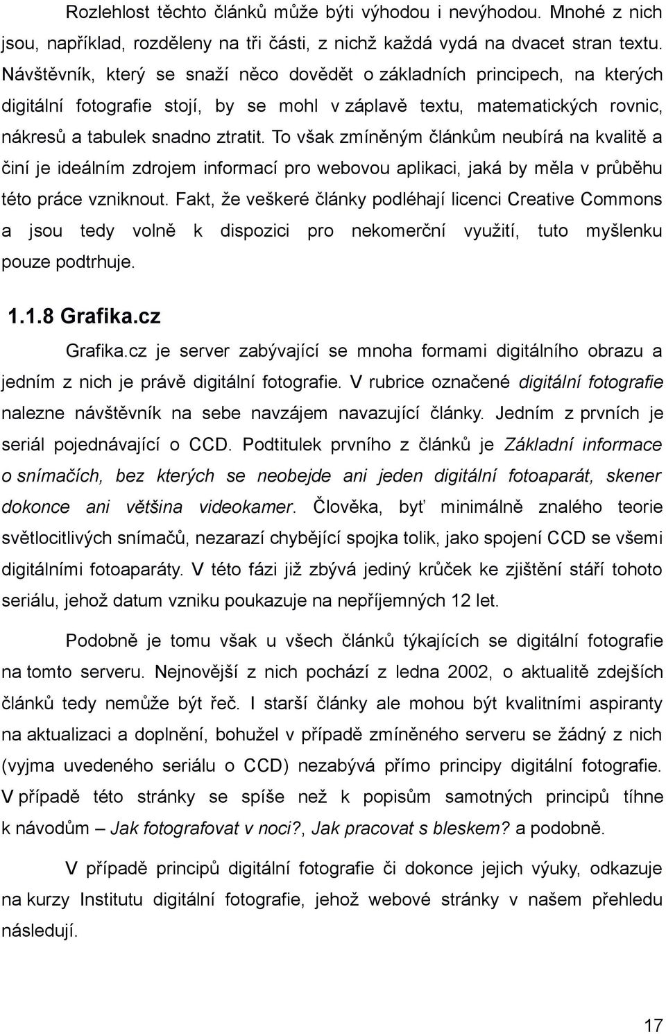 To však zmíněným článkům neubírá na kvalitě a činí je ideálním zdrojem informací pro webovou aplikaci, jaká by měla v průběhu této práce vzniknout.