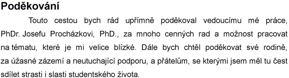 , za mnoho cenných rad a možnost pracovat na tématu, které je mi velice blízké.