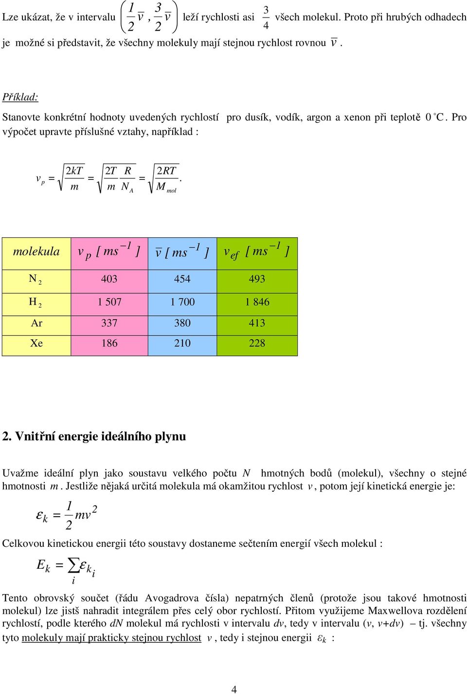 M ol oleula [ s ] p [ s ] ef [ s ] 4 454 49 H 57 7 846 Ar 7 8 4 Xe 86 8. nitřní energie ideálního plnu Uaže ideální pln jao soustau elého počtu hotných bodů (oleul, šechn o stejné hotnosti.