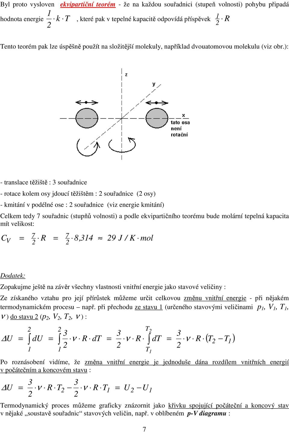 : - translace těžiště : souřadnice - rotace ole os jdoucí těžiště : souřadnice ( os - itání podélné ose : souřadnice (iz energie itání Cele ted 7 souřadnic (stupňů olnosti a podle eipartičního teoréu