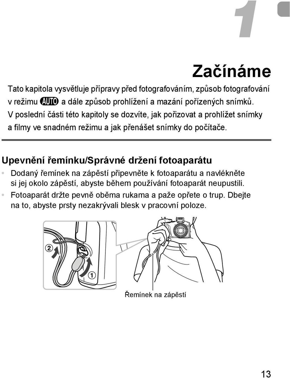 Upevnění řemínku/správné držení fotoaparátu Dodaný řemínek na zápěstí připevněte k fotoaparátu a navlékněte si jej okolo zápěstí, abyste během