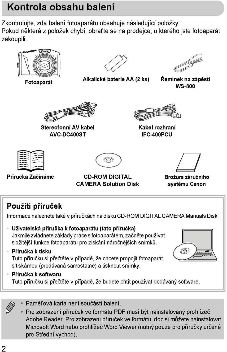 systému Canon Použití příruček Informace naleznete také v příručkách na disku CD-ROM DIGITAL CAMERA Manuals Disk.