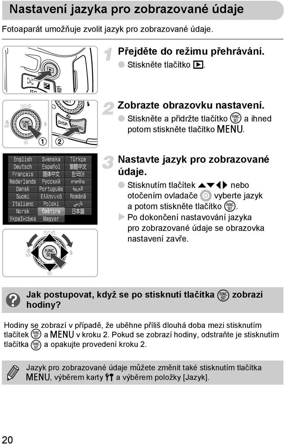 Po dokončení nastavování jazyka pro zobrazované údaje se obrazovka nastavení zavře. Jak postupovat, když se po stisknutí tlačítka m zobrazí hodiny?