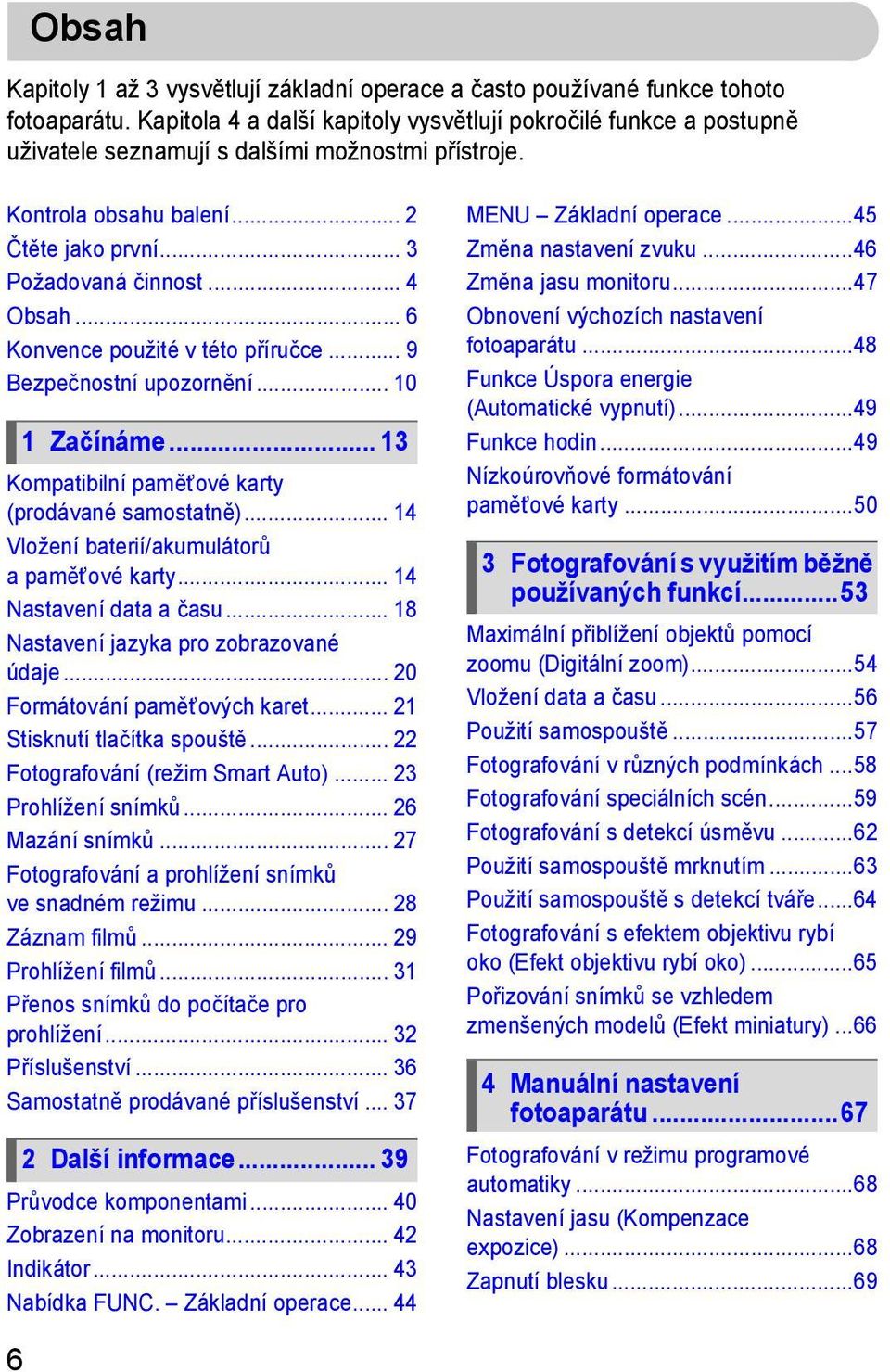 .. 6 Konvence použité v této příručce... 9 Bezpečnostní upozornění... 10 1 Začínáme... 13 Kompatibilní paměťové karty (prodávané samostatně)... 14 Vložení baterií/akumulátorů a paměťové karty.