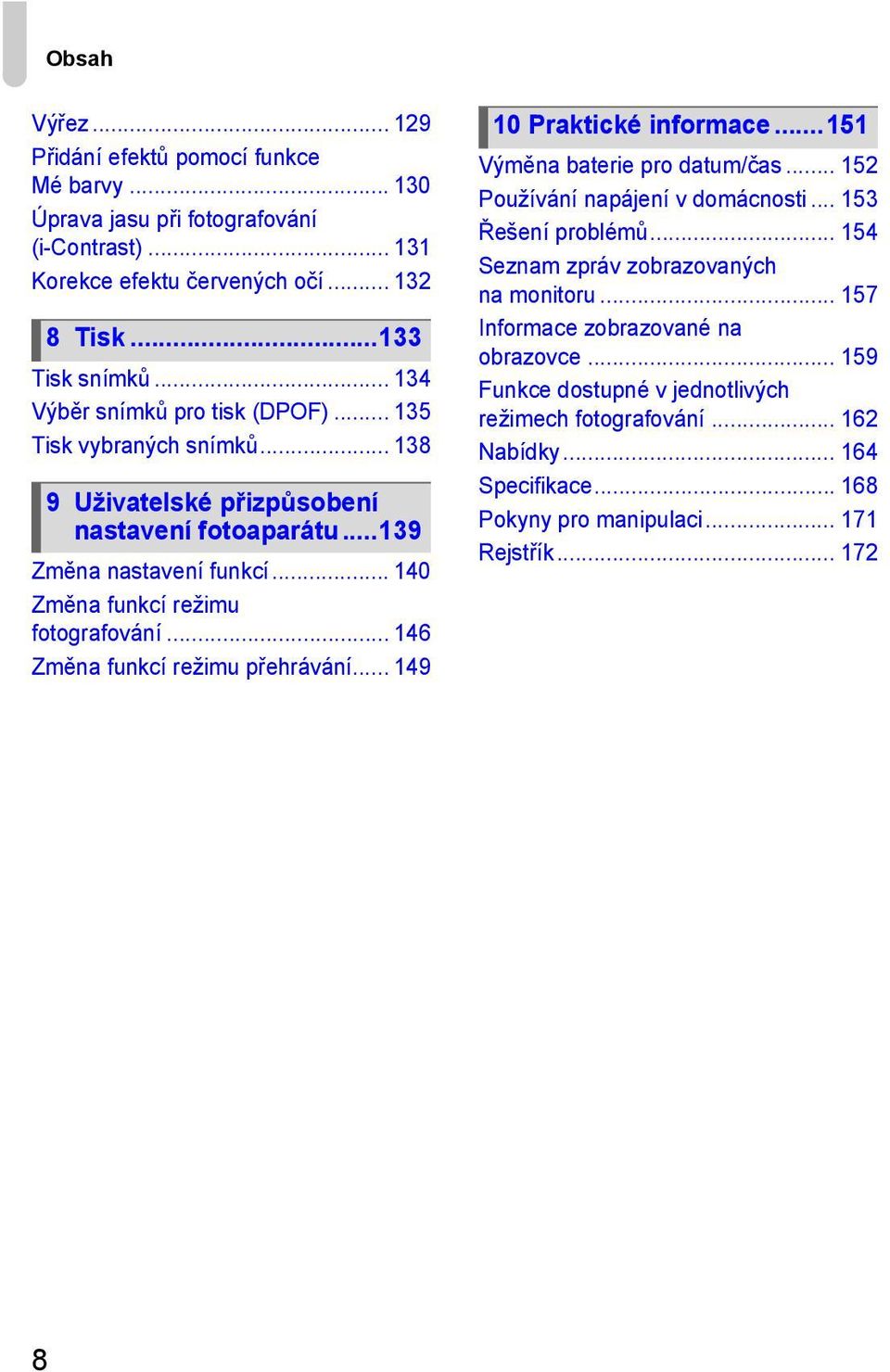 .. 146 Změna funkcí režimu přehrávání... 149 10 Praktické informace...151 Výměna baterie pro datum/čas... 152 Používání napájení v domácnosti... 153 Řešení problémů.