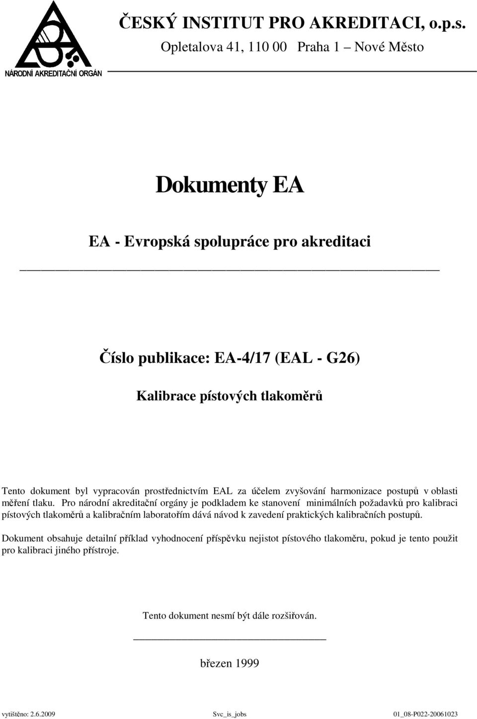 byl vypracován prostřednictvím EAL za účelem zvyšování harmonizace postupů v oblasti měření tlaku.