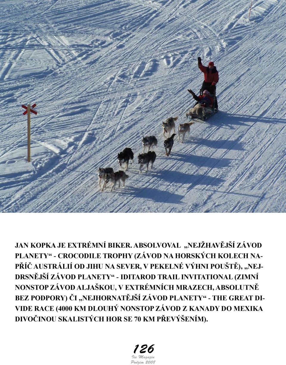 výhni pouště), nejdrsnější závod planety - IDITAROD TRAIL INVITATIONAL (zimní nonstop závod Aljaškou, v extrémních mrazech,