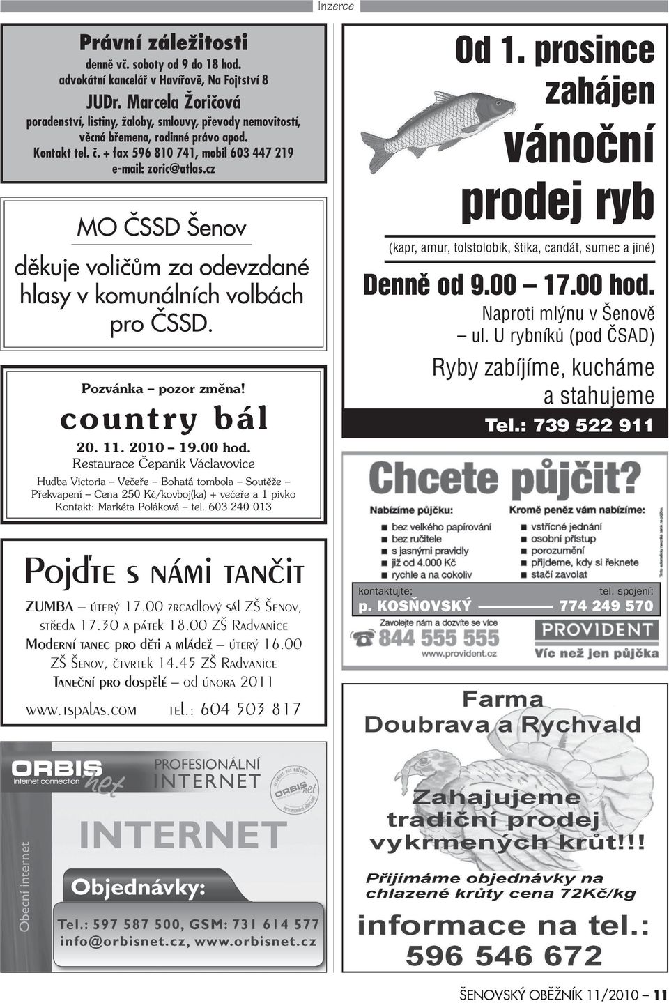 cz MO ÈSSD Šenov dìkuje volièùm za odevzdané hlasy v komunálních volbách pro ÈSSD. Pozvánka pozor zmìna! country bál 20. 11. 2010 19.00 hod.