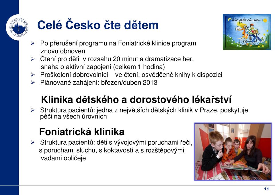 2013 Klinika dětského a dorostového lékařství Struktura pacientů: jedna z největších dětských klinik v Praze, poskytuje péči na všech