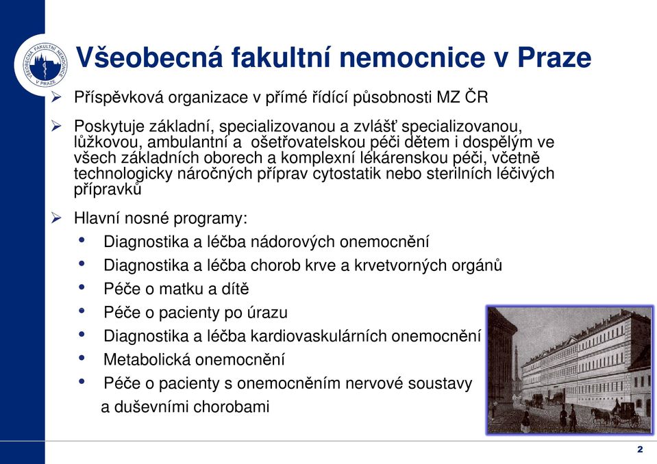 cytostatik nebo sterilních léčivých přípravků Hlavní nosné programy: Diagnostika a léčba nádorových onemocnění Diagnostika a léčba chorob krve a krvetvorných orgánů