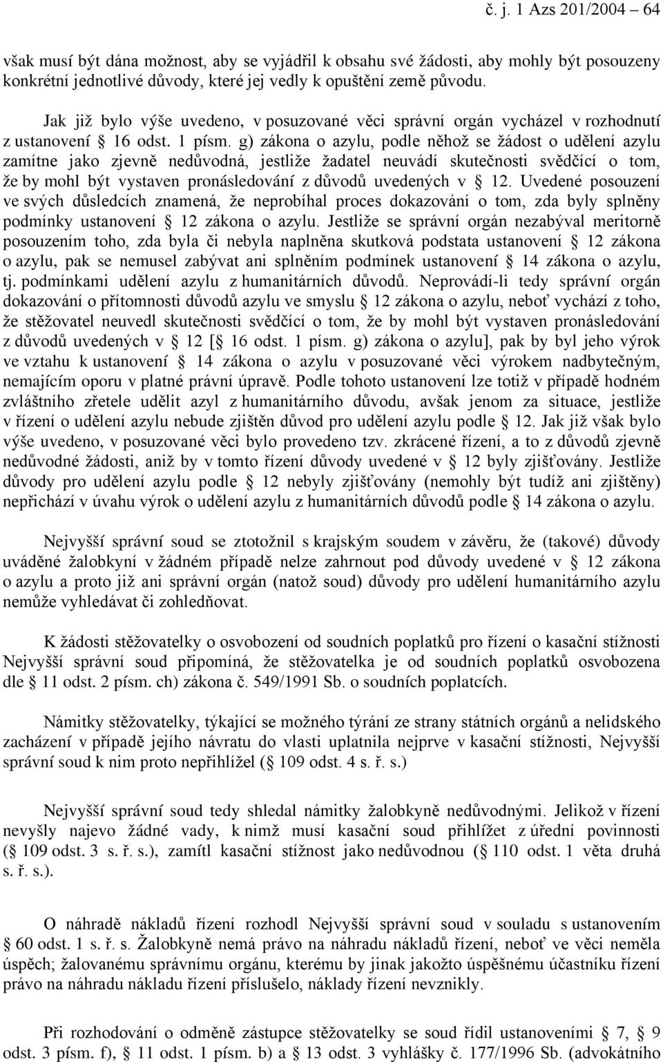 g) zákona o azylu, podle něhož se žádost o udělení azylu zamítne jako zjevně nedůvodná, jestliže žadatel neuvádí skutečnosti svědčící o tom, že by mohl být vystaven pronásledování z důvodů uvedených