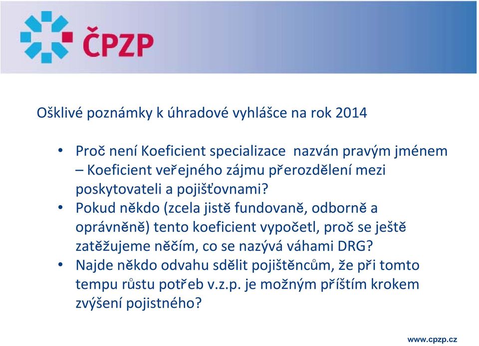 Pokud někdo (zcela jistě fundovaně, odborně a oprávněně) tento koeficient vypočetl, proč se ještě zatěžujeme