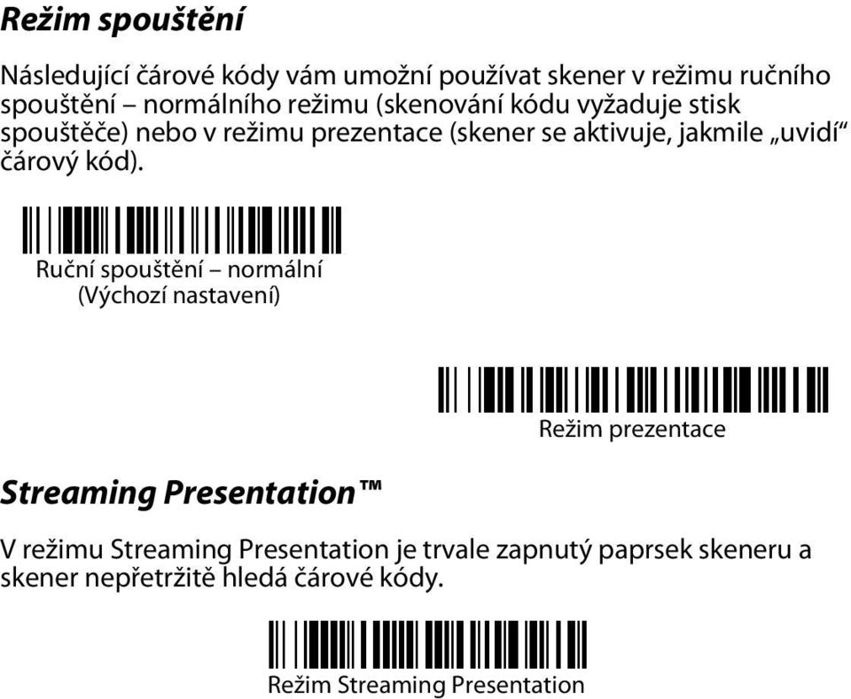 kód). Ruční spouštění normální (Výchozí nastavení) Streaming Presentation Režim prezentace V režimu Streaming