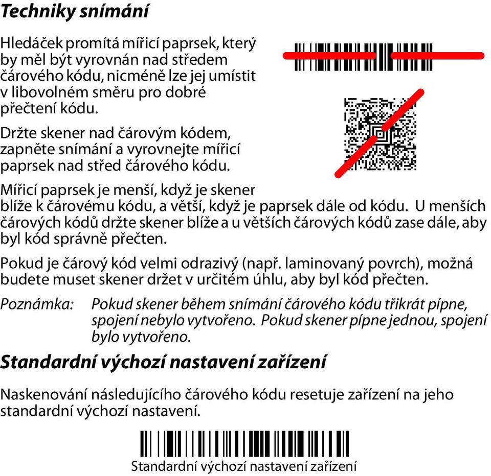 Mířicí paprsek je menší, když je skener blíže k čárovému kódu, a větší, když je paprsek dále od kódu.