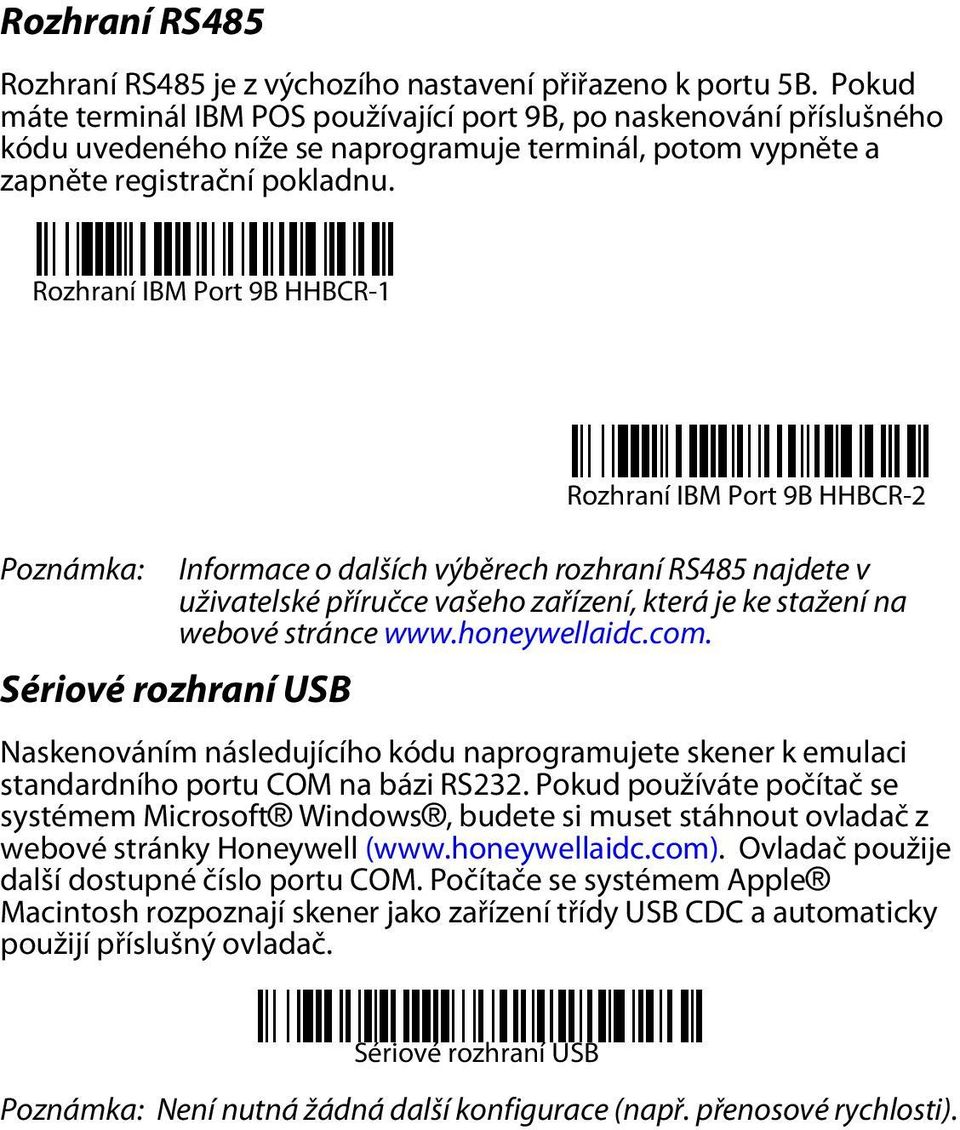 Rozhraní IBM Port 9B HHBCR-1 Poznámka: Informace o dalších výběrech rozhraní RS485 najdete v uživatelské příručce vašeho zařízení, která je ke stažení na webové stránce www.honeywellaidc.com.