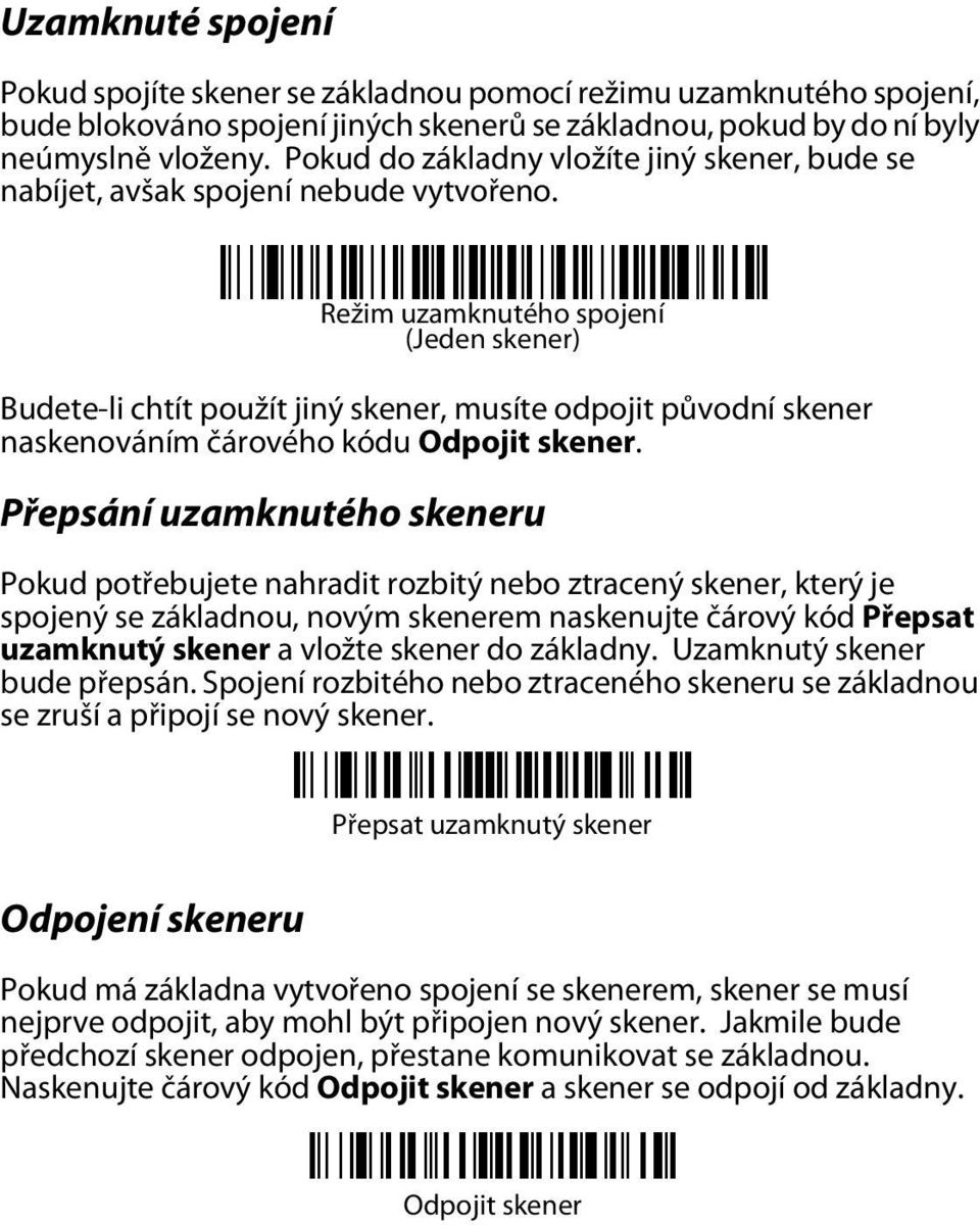 Režim uzamknutého spojení (Jeden skener) Budete-li chtít použít jiný skener, musíte odpojit původní skener naskenováním čárového kódu Odpojit skener.