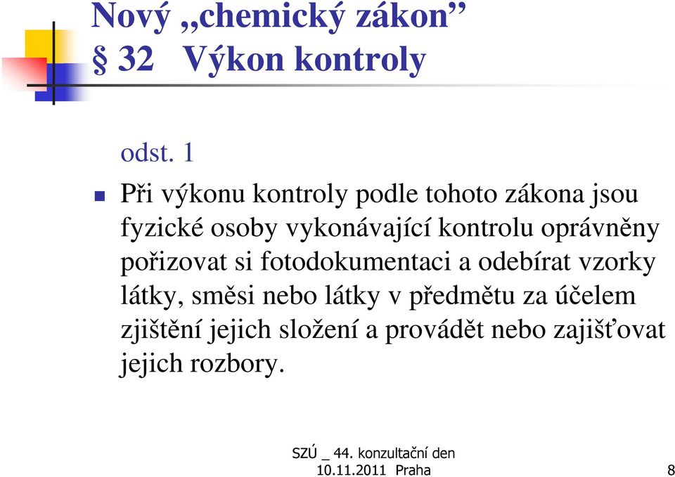 kontrolu oprávněny pořizovat si fotodokumentaci a odebírat vzorky látky, směsi