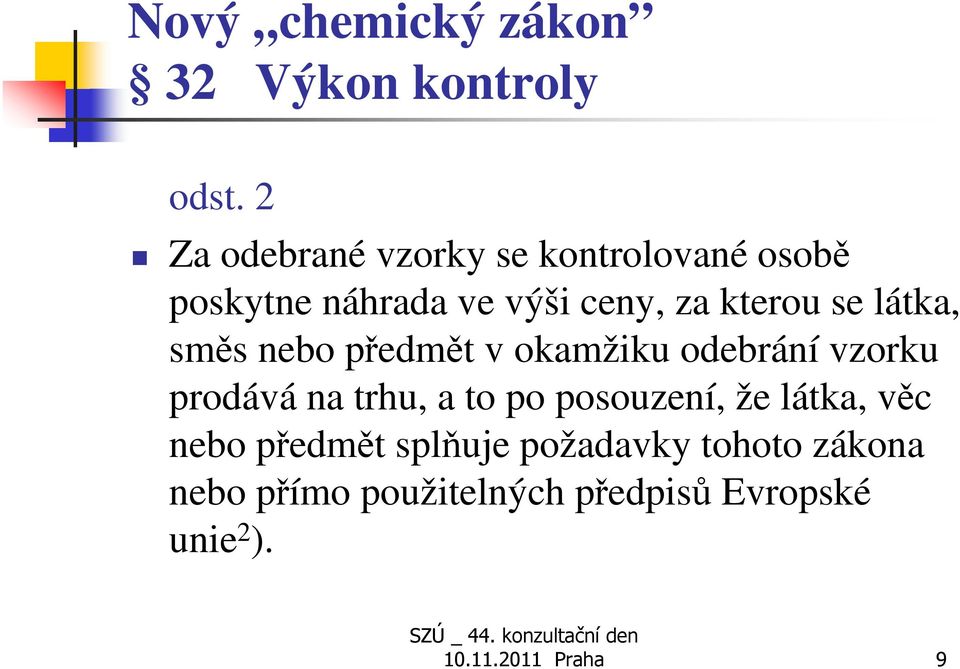 látka, směs nebo předmět v okamžiku odebrání vzorku prodává na trhu, a to po