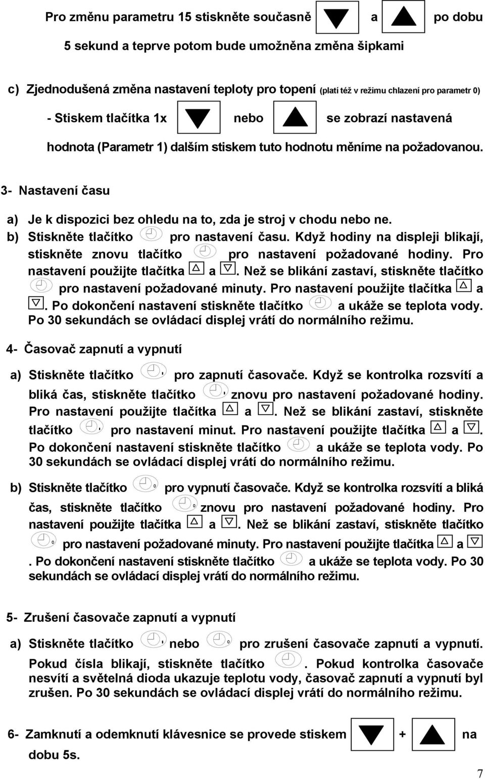 3- Nastavení času a) Je k dispozici bez ohledu na to, zda je stroj v chodu nebo ne. b) Stiskněte tlačítko pro nastavení času.