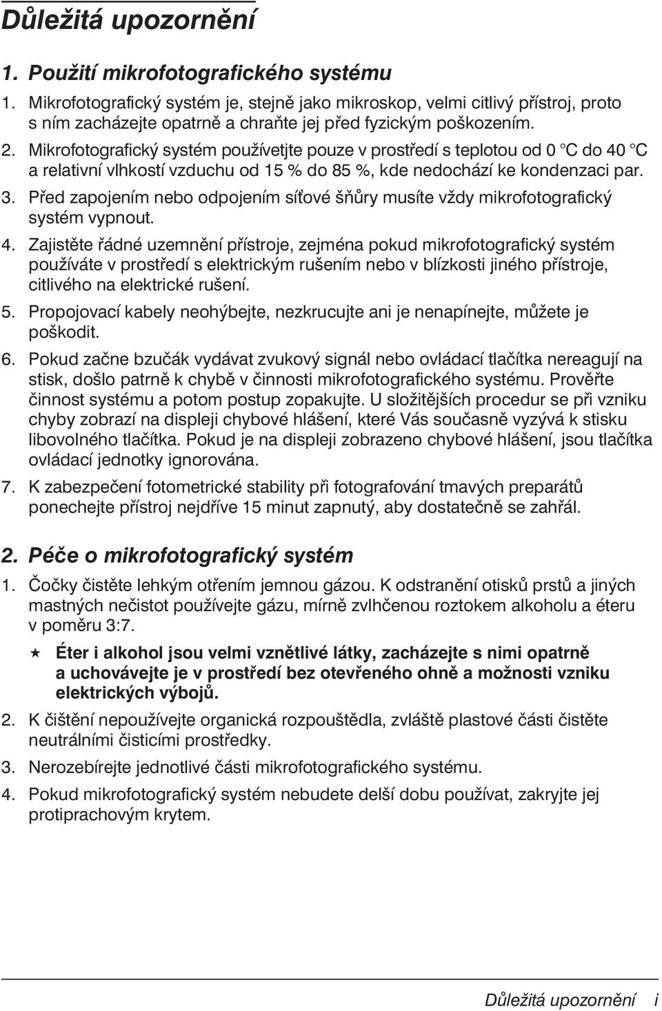 Mikrofotografický systém používetjte pouze v prostředí s teplotou od 0 C do 40 C a relativní vlhkostí vzduchu od 15 % do 85 %, kde nedochází ke kondenzaci par. 3.